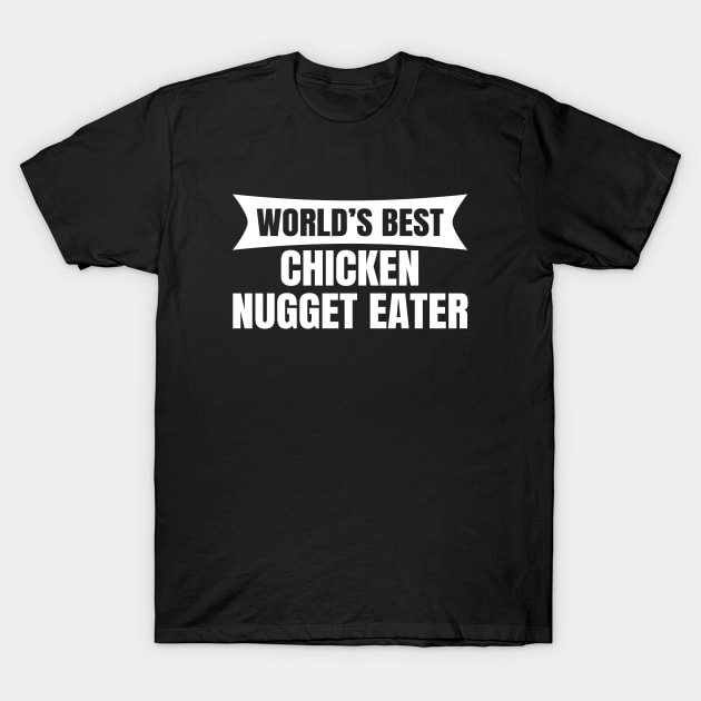 Professional Chicken Nugget Eater T-Shirt by LunaMay